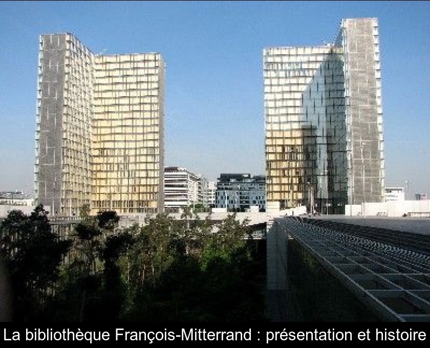 La bibliothèque François-Mitterrand : présentation et histoire La bibliothèque François-Mitterrand : présentation et histoire