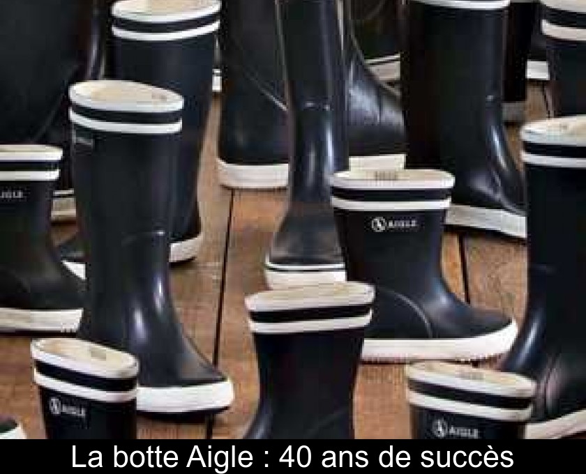 La botte Aigle : 40 ans de succès