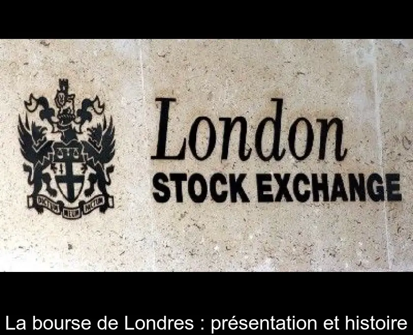 La bourse de Londres : présentation et histoire