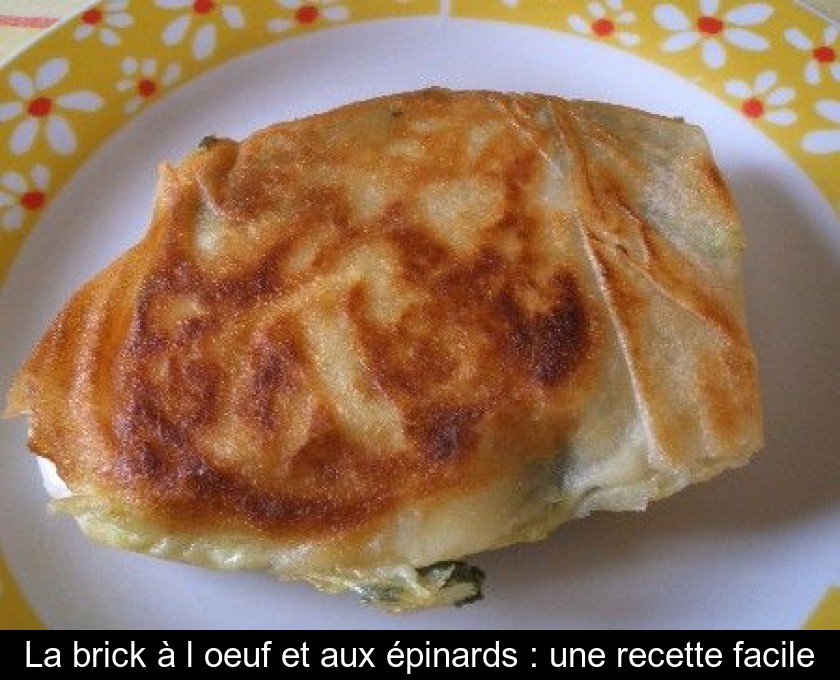 La brick à l'oeuf et aux épinards : une recette facile La brick à l'oeuf et aux épinards : une recette facile