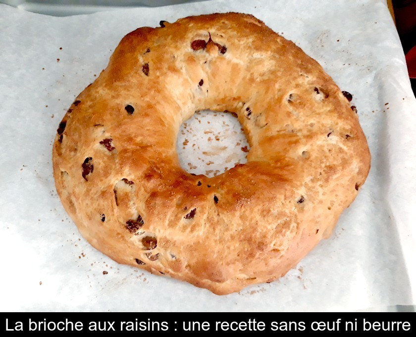 La brioche aux raisins : une recette sans œuf ni beurre La brioche aux raisins : une recette sans œuf ni beurre