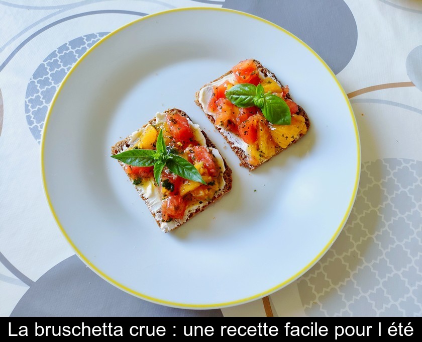 La bruschetta crue : une recette facile pour l'été