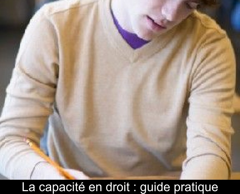 La capacité en droit : guide pratique La capacité en droit : guide pratique