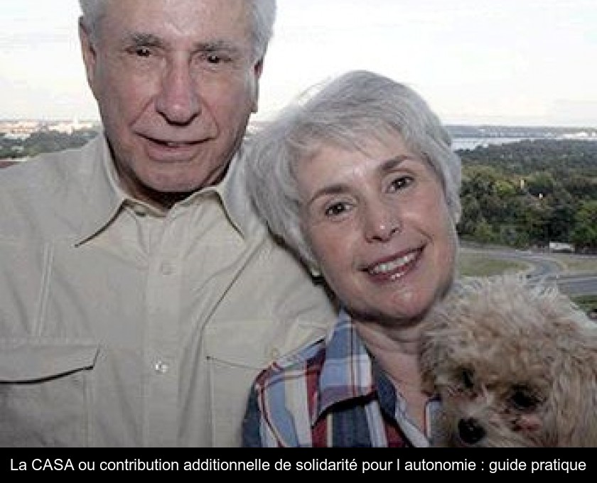 La CASA ou contribution additionnelle de solidarité pour l'autonomie : guide pratique La CASA ou contribution additionnelle de solidarité pour l'autonomie : guide pratique