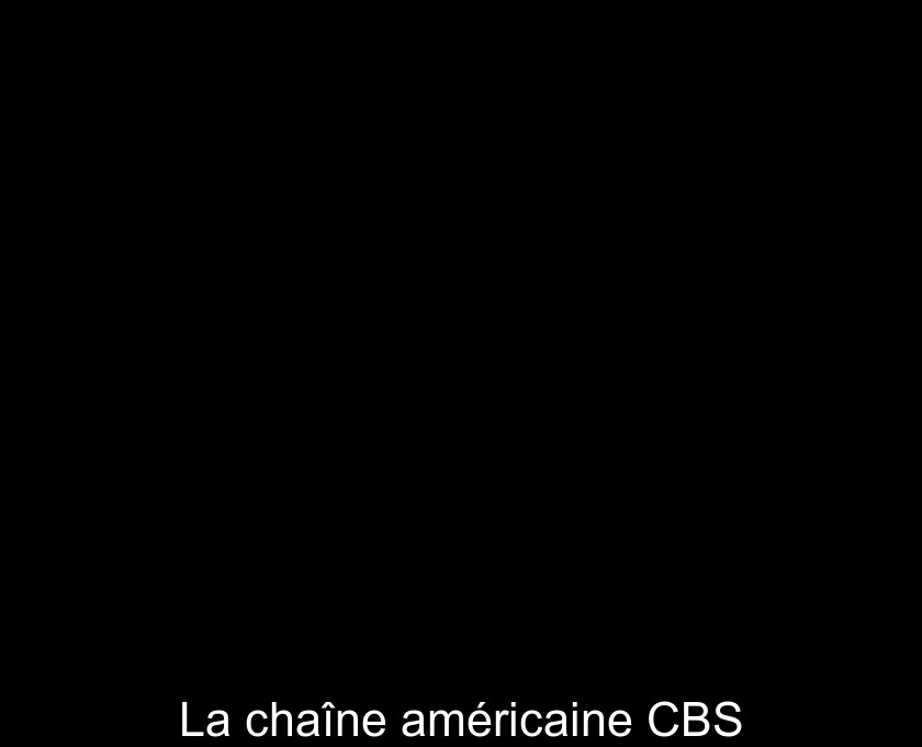 La chaîne américaine CBS La chaîne américaine CBS