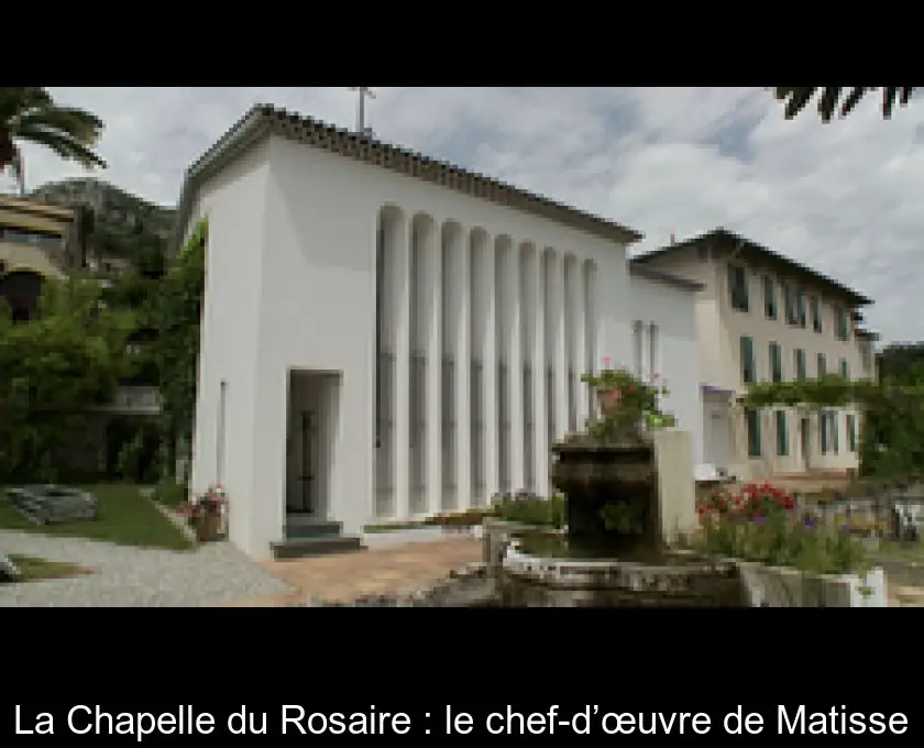 La Chapelle du Rosaire : le chef-d’œuvre de Matisse