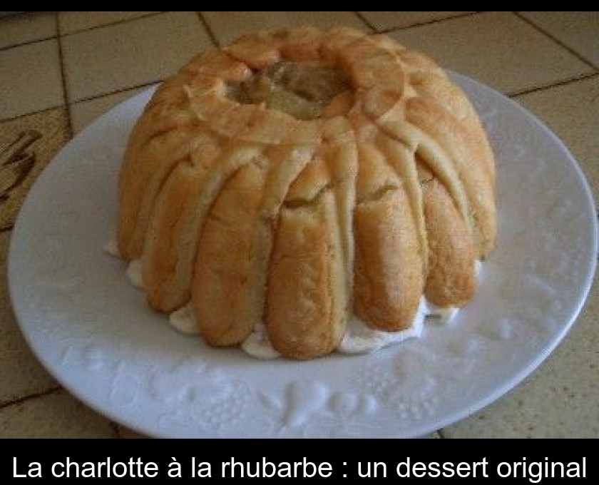 La charlotte à la rhubarbe : un dessert original La charlotte à la rhubarbe : un dessert original