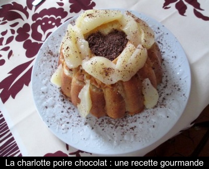 La charlotte poire chocolat : une recette gourmande La charlotte poire chocolat : une recette gourmande