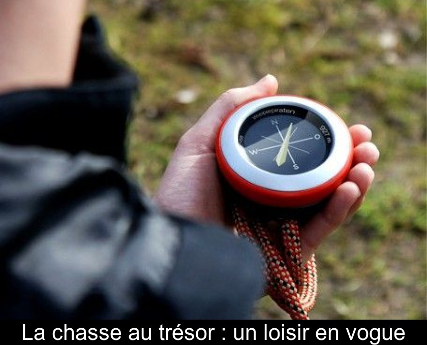 La chasse au trésor : un loisir en vogue La chasse au trésor : un loisir en vogue