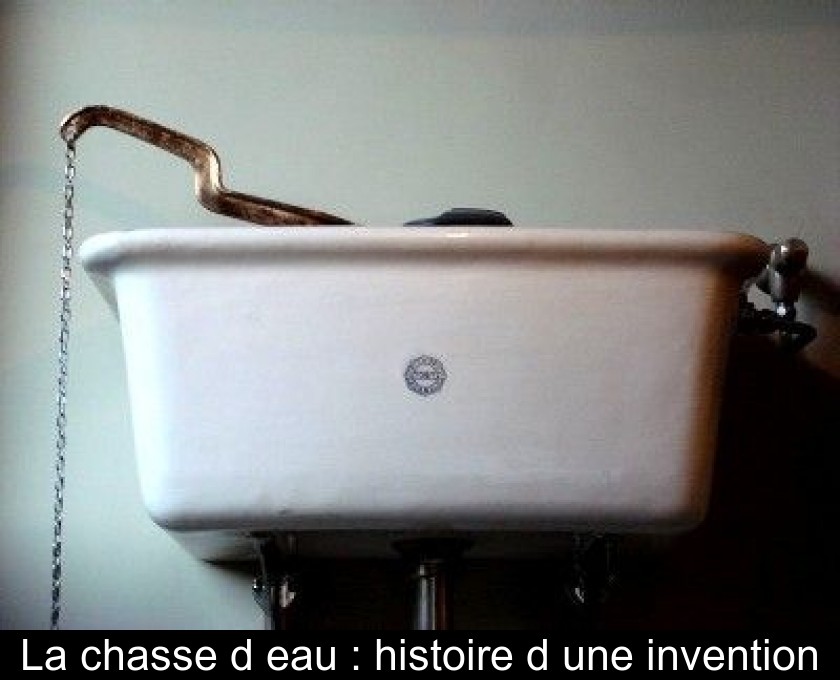 La chasse d'eau : histoire d'une invention La chasse d'eau : histoire d'une invention
