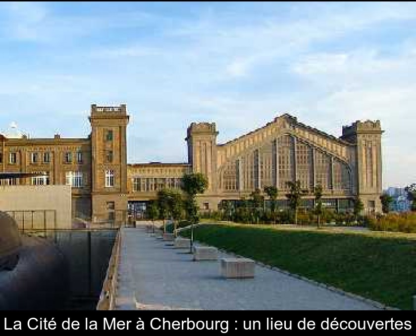 La Cité de la Mer à Cherbourg : un lieu de découvertes