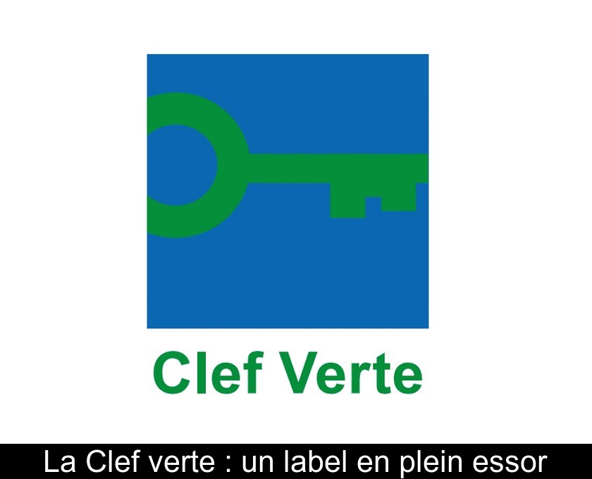La Clef verte : un label en plein essor La Clef verte : un label en plein essor