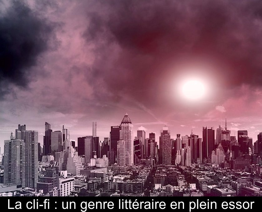 La cli-fi : un genre littéraire en plein essor La cli-fi : un genre littéraire en plein essor