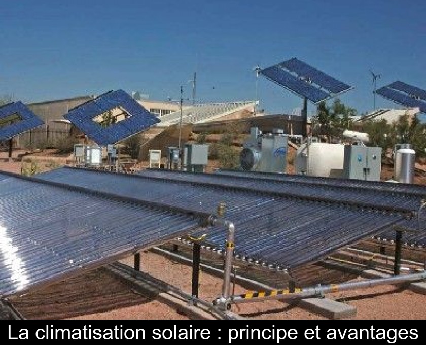 La climatisation solaire : principe et avantages La climatisation solaire : principe et avantages