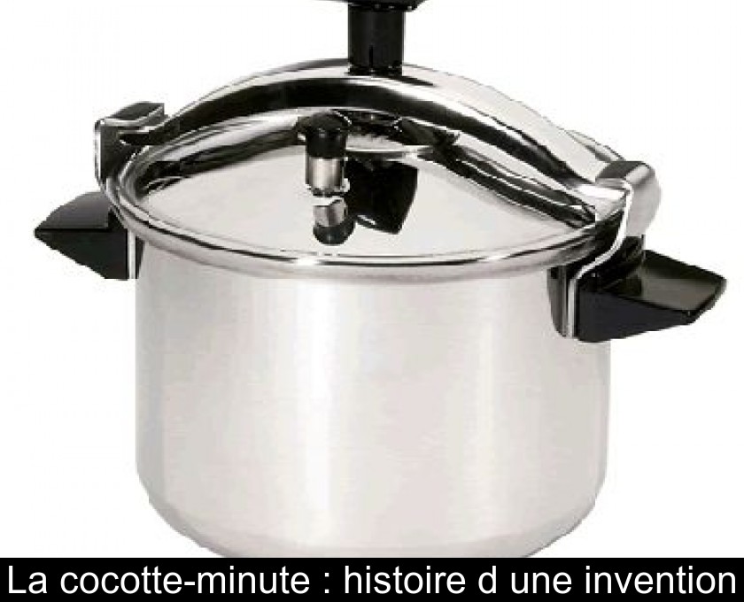 La cocotte-minute : histoire d'une invention La cocotte-minute : histoire d'une invention