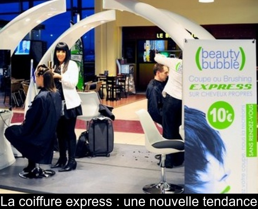 La coiffure express : une nouvelle tendance La coiffure express : une nouvelle tendance