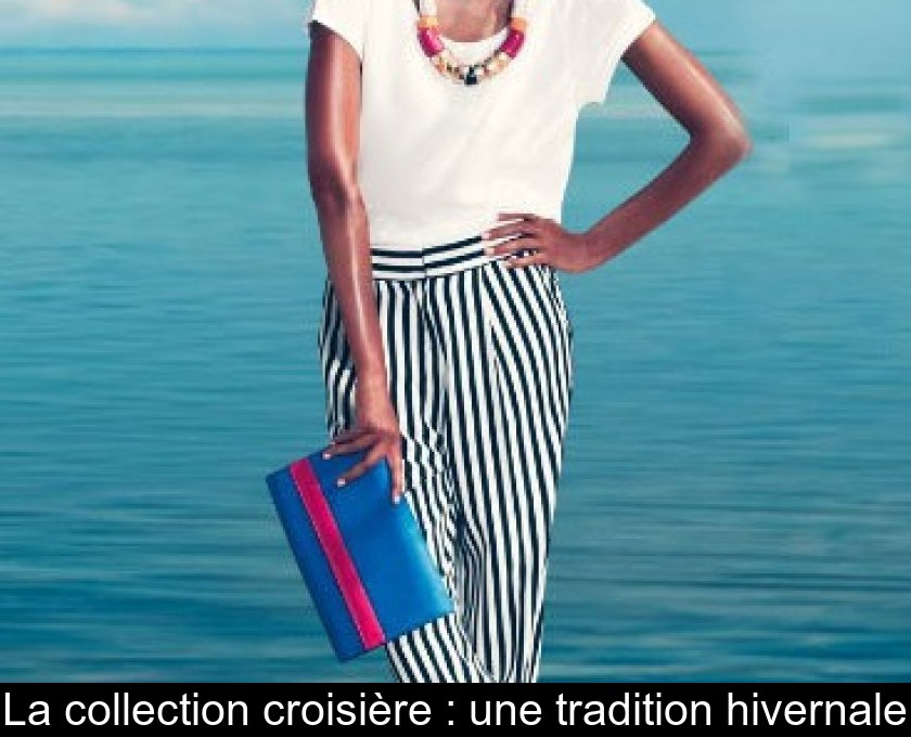 La collection croisière : une tradition hivernale