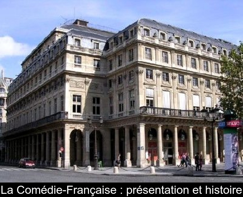 La Comédie-Française : présentation et histoire La Comédie-Française : présentation et histoire