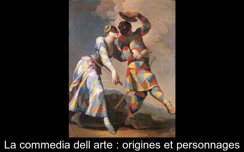 La commedia dell'arte : origines et personnages