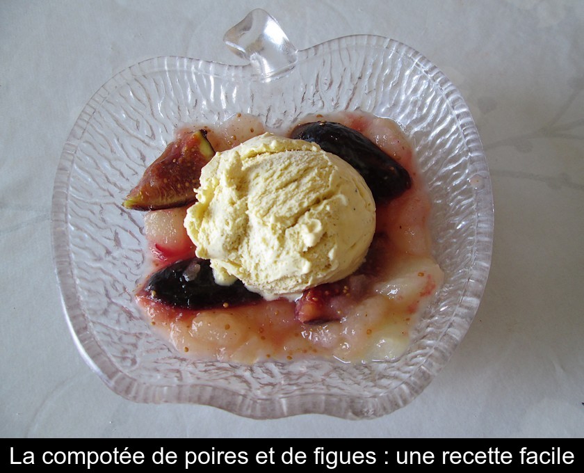 La compotée de poires et de figues : une recette facile La compotée de poires et de figues : une recette facile