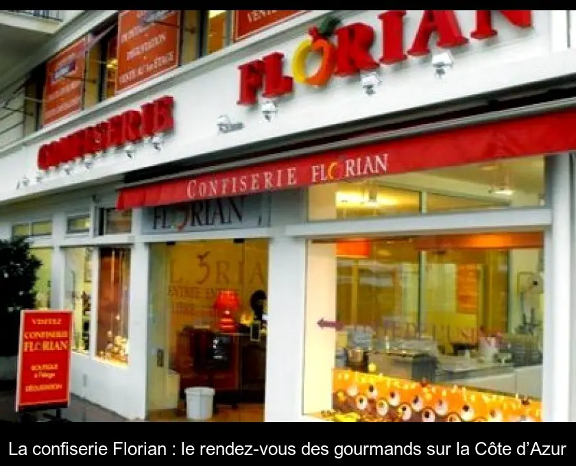 La confiserie Florian : le rendez-vous des gourmands sur la Côte d’Azur