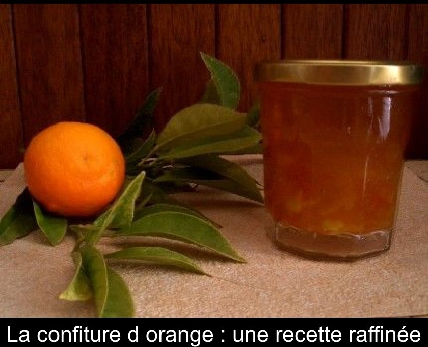 La confiture d'orange : une recette raffinée La confiture d'orange : une recette raffinée