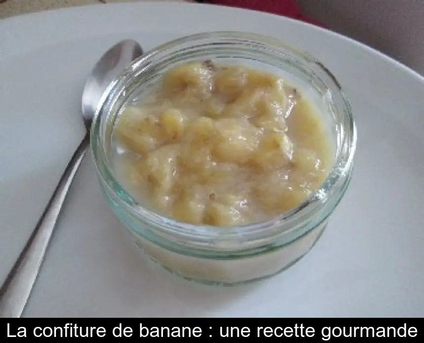 La confiture de banane : une recette gourmande