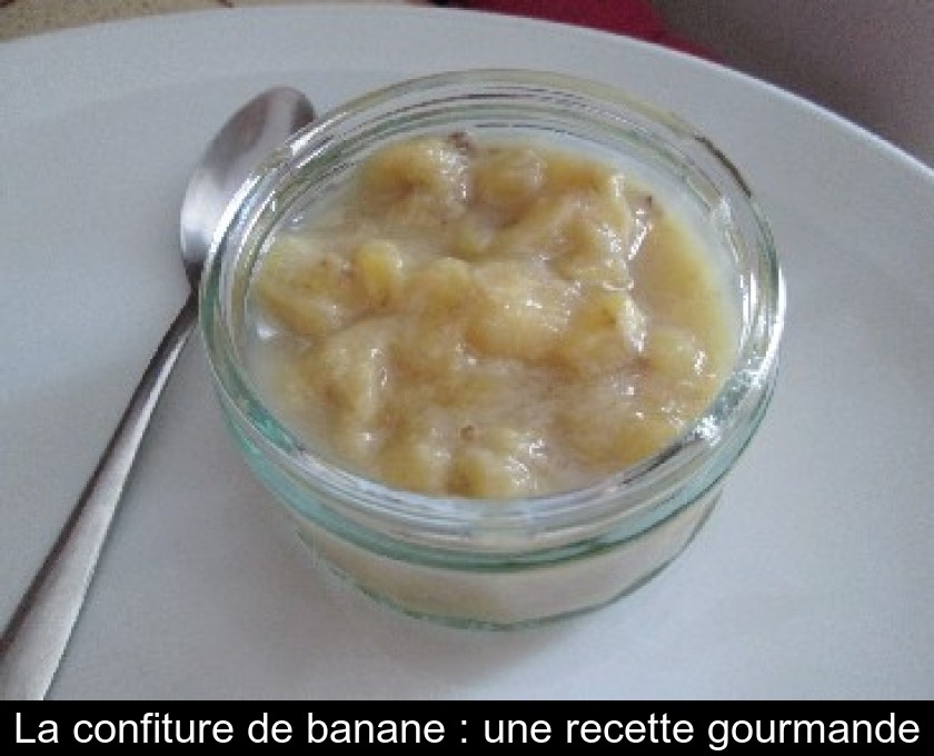 La confiture de banane : une recette gourmande La confiture de banane : une recette gourmande