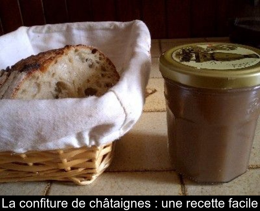 La confiture de châtaignes : une recette facile La confiture de châtaignes : une recette facile