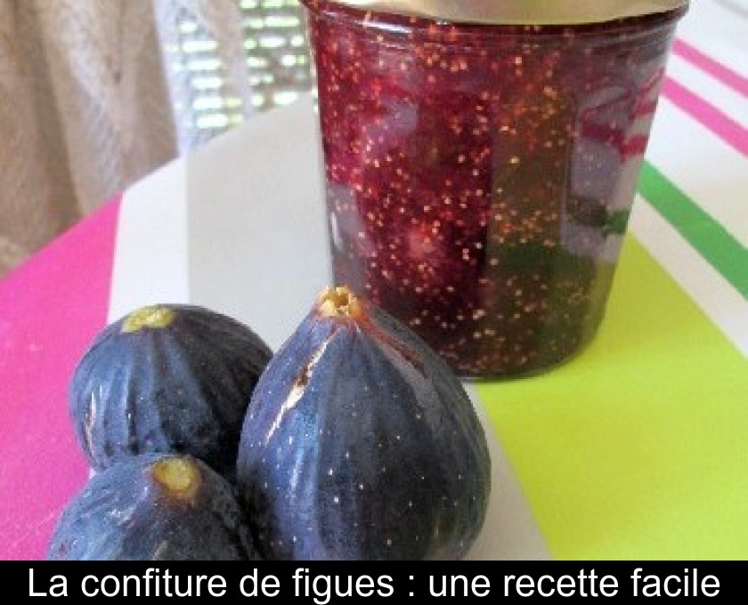 La confiture de figues : une recette facile La confiture de figues : une recette facile