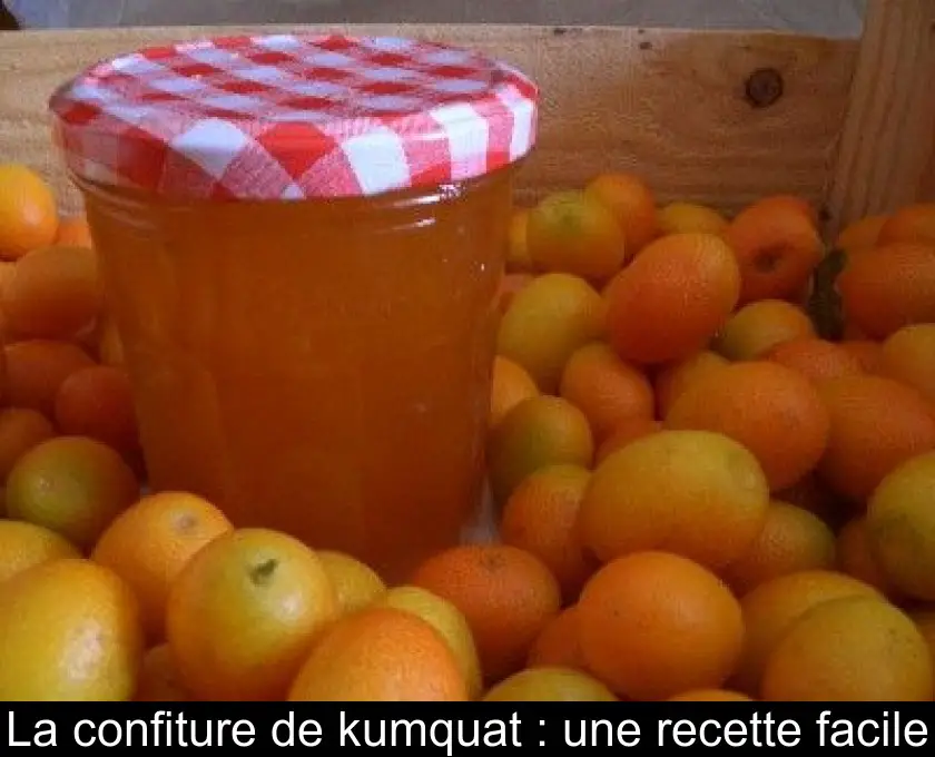 La confiture de kumquat : une recette facile