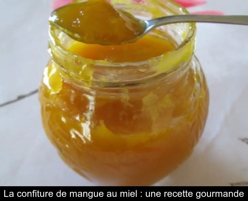 La confiture de mangue au miel : une recette gourmande
