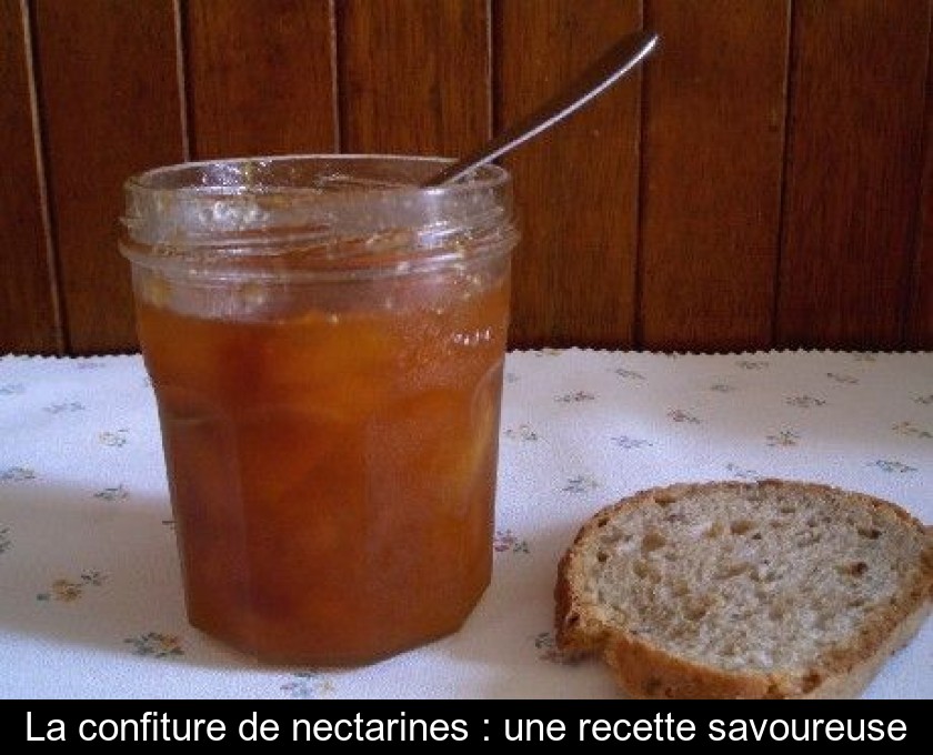 La confiture de nectarines : une recette savoureuse La confiture de nectarines : une recette savoureuse