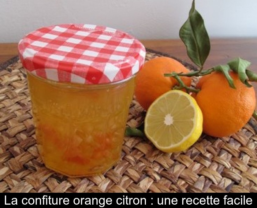 La confiture orange citron : une recette facile La confiture orange citron : une recette facile