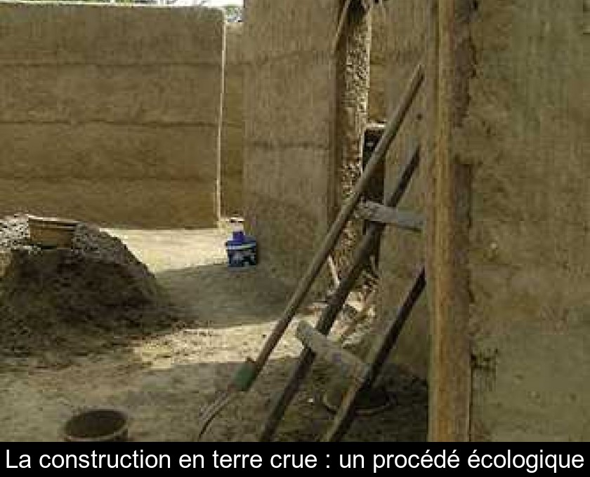 La construction en terre crue : un procédé écologique La construction en terre crue : un procédé écologique