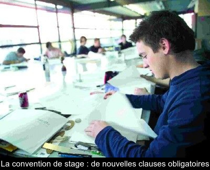 La convention de stage : de nouvelles clauses obligatoires La convention de stage : de nouvelles clauses obligatoires