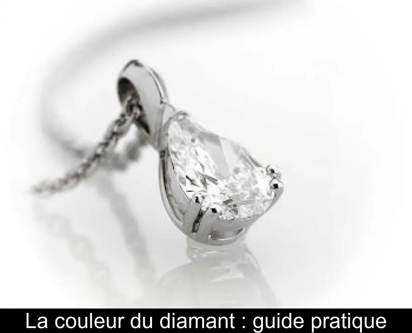 La couleur du diamant : guide pratique