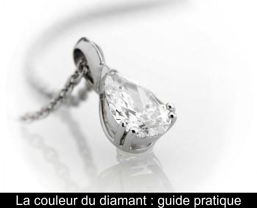 La couleur du diamant : guide pratique La couleur du diamant : guide pratique