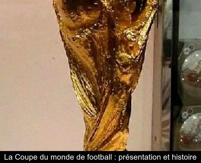 La Coupe du monde de football : présentation et histoire