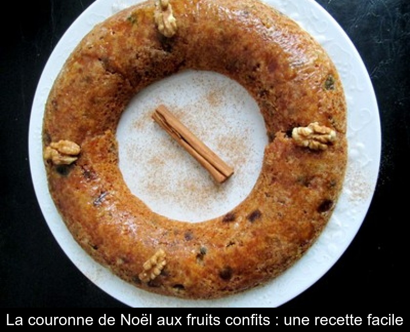 La couronne de Noël aux fruits confits : une recette facile La couronne de Noël aux fruits confits : une recette facile