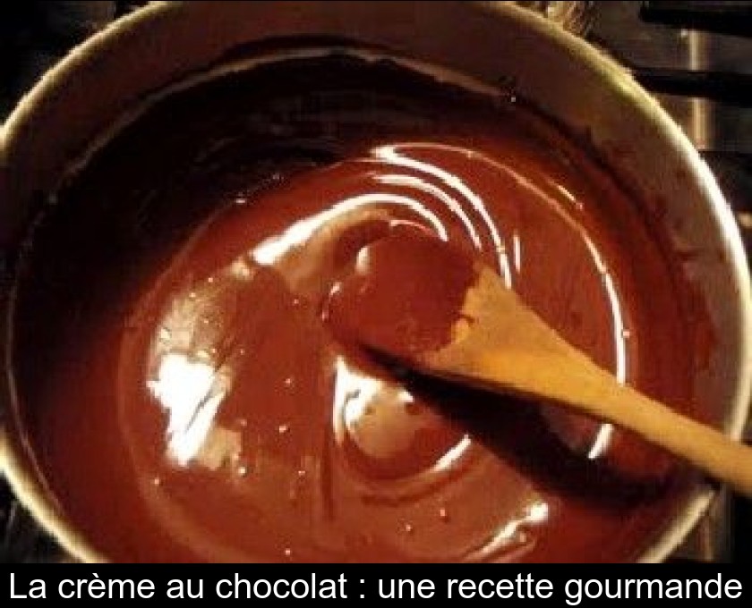 La crème au chocolat : une recette gourmande La crème au chocolat : une recette gourmande