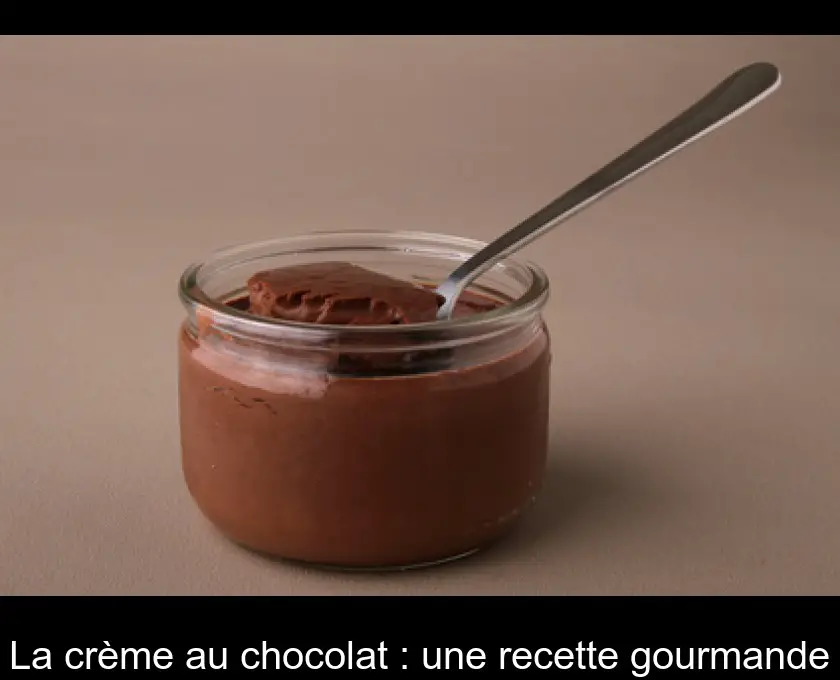 La crème au chocolat : une recette gourmande
