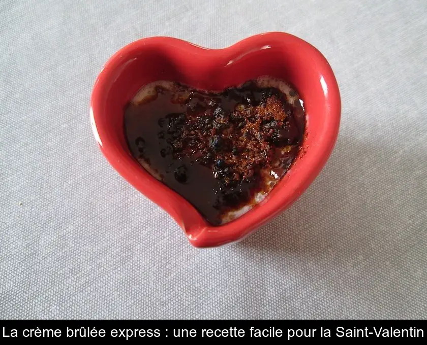 La crème brûlée express : une recette facile pour la Saint-Valentin