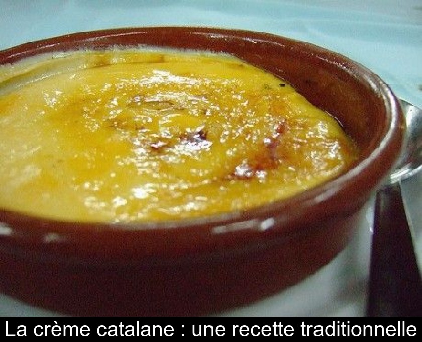 La crème catalane : une recette traditionnelle La crème catalane : une recette traditionnelle