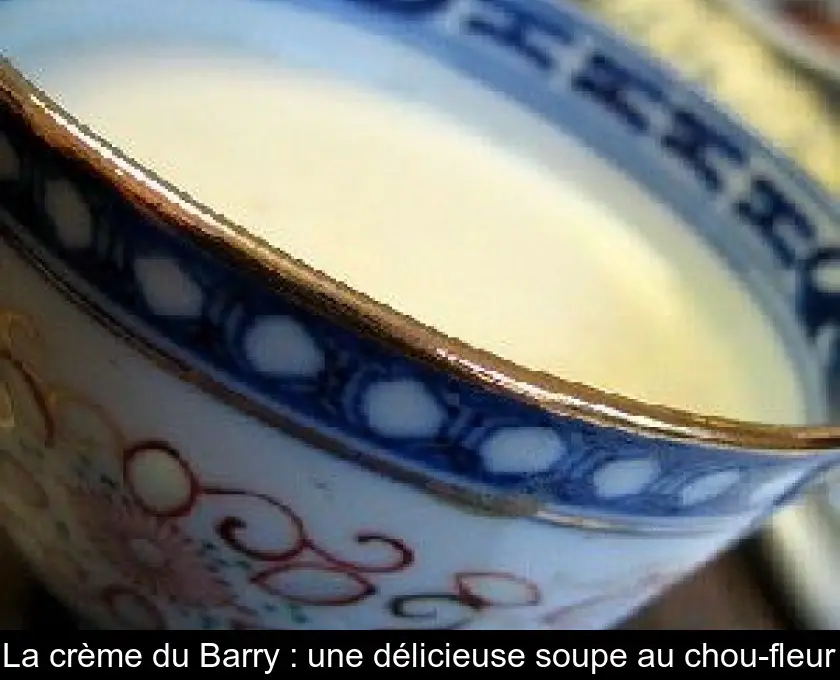 La crème du Barry : une délicieuse soupe au chou-fleur