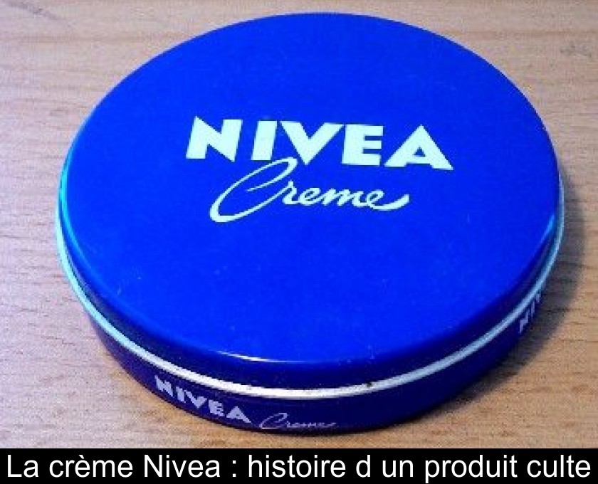 La crème Nivea : histoire d'un produit culte La crème Nivea : histoire d'un produit culte