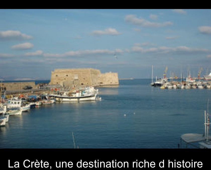 La Crète, une destination riche d'histoire La Crète, une destination riche d'histoire