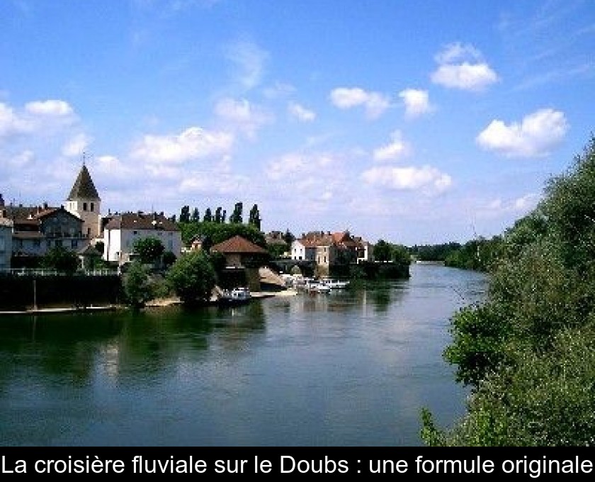 La croisière fluviale sur le Doubs : une formule originale La croisière fluviale sur le Doubs : une formule originale