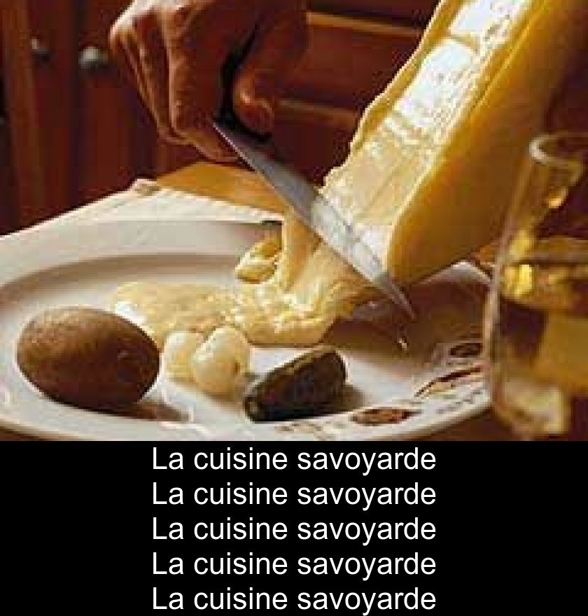 La cuisine savoyarde La cuisine savoyarde