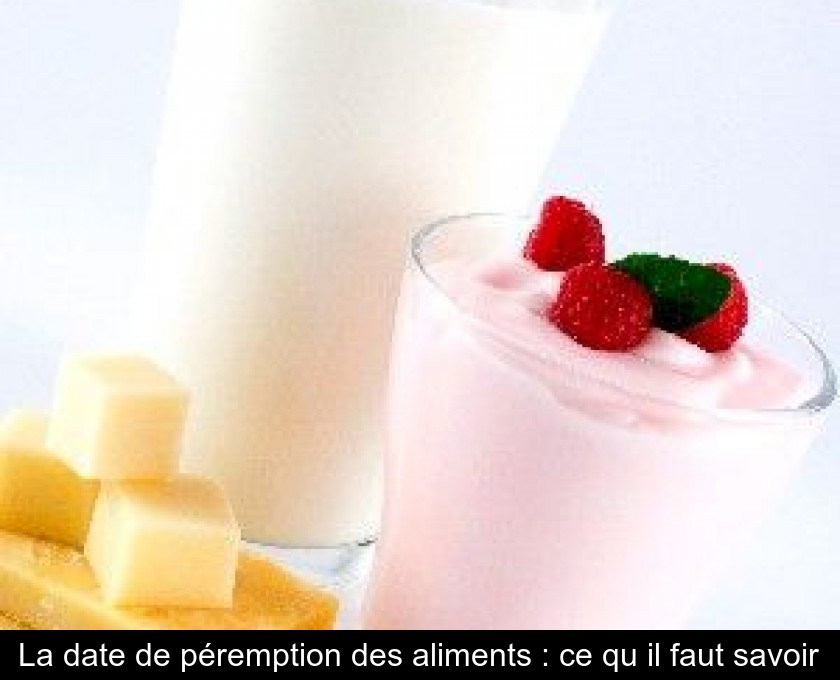 La date de péremption des aliments : ce qu'il faut savoir